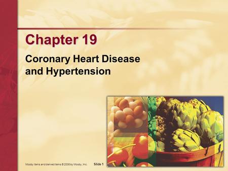 Mosby items and derived items © 2006 by Mosby, Inc. Slide 1 Chapter 19 Coronary Heart Disease and Hypertension.