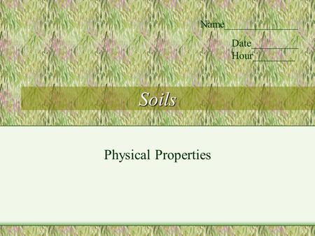 Soils Physical Properties Name______________ Date_________ Hour________.