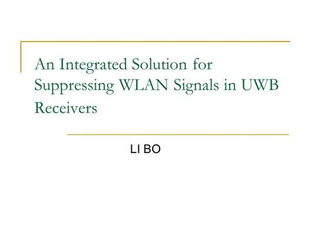 An Integrated Solution for Suppressing WLAN Signals in UWB Receivers LI BO.