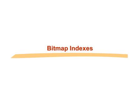 Bitmap Indexes.