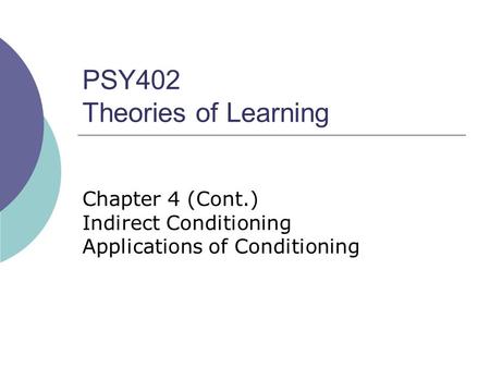 PSY402 Theories of Learning Chapter 4 (Cont.) Indirect Conditioning Applications of Conditioning.