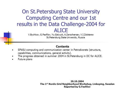 On St.Petersburg State University Computing Centre and our 1st results in the Data Challenge-2004 for ALICE V.Bychkov, G.Feofilov, Yu.Galyuck, A.Zarochensev,