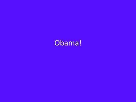 Obama!. Who is Obama? Obama was born August 4, 1961, in Honolulu, HI. His father, an economist, was born in Kenya and his mother was born in Kansas. At.
