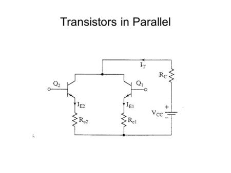 Transistors in Parallel. Why connect transistors in parallel? Connect in parallel to handle high currents Need to be closely matched for equal current.