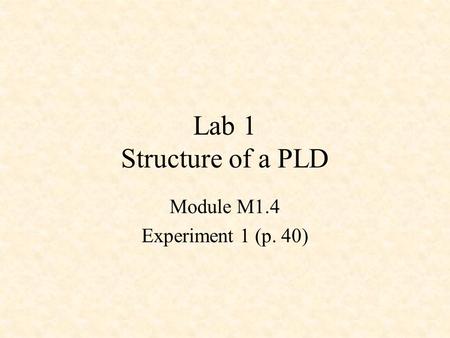Lab 1 Structure of a PLD Module M1.4 Experiment 1 (p. 40)