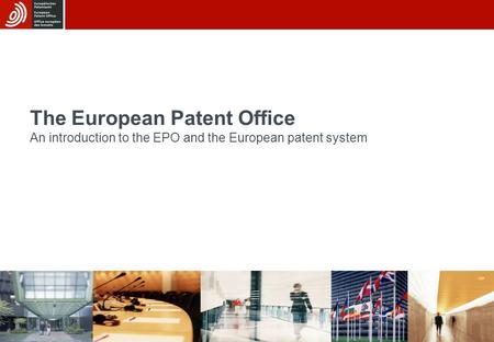 30/06/2015 The European Patent Office An introduction to the EPO and the European patent system.