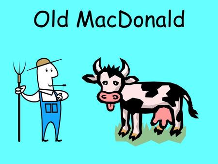 Old MacDonald.