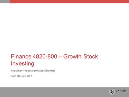 Finance 4820-800 – Growth Stock Investing Investment Process and Stock Example Brian Demain, CFA.