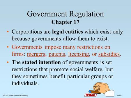 Slide 1  2002South-Western Publishing Corporations are legal entities which exist only because governments allow them to exist. Governments impose many.
