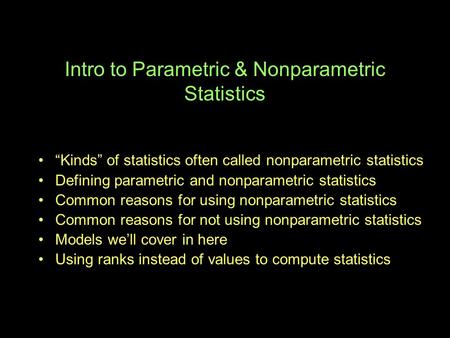 Intro to Parametric & Nonparametric Statistics “Kinds” of statistics often called nonparametric statistics Defining parametric and nonparametric statistics.