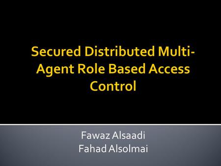 Fawaz Alsaadi Fahad Alsolmai.  Role Based Multi-Agent System for providing effective and secure Bank transaction services  To provide seamless access.