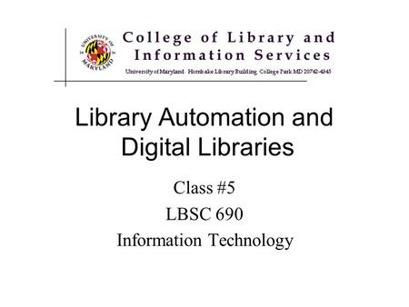 Library Automation and Digital Libraries Class #5 LBSC 690 Information Technology.