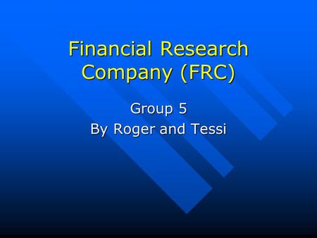 Financial Research Company (FRC) Group 5 By Roger and Tessi.