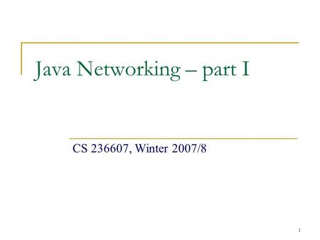1 Java Networking – part I CS 236607, Winter 2007/8.