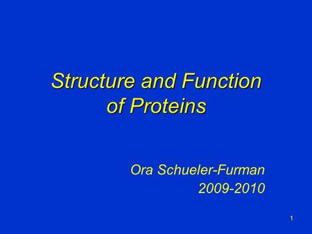 Structure and Function of Proteins Ora Schueler-Furman 2009-2010 1.