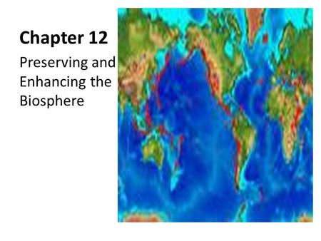 Chapter 12 Preserving and Enhancing the Biosphere.