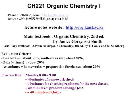 CH221 Organic Chemistry I   Phone : , Office : 자연과학동 화학과(E6-4) 4104호실