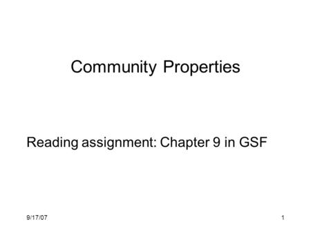 9/17/071 Community Properties Reading assignment: Chapter 9 in GSF.