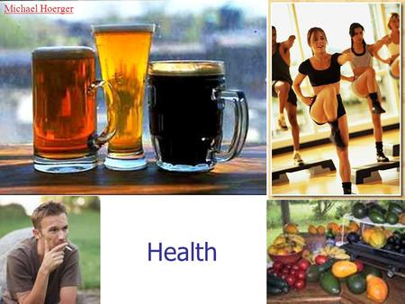 Health Michael Hoerger. Health Habits Diet Exercise Smoking Alcohol.