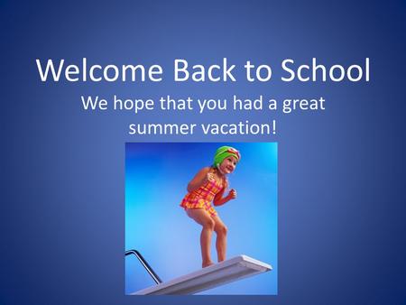 Welcome Back to School We hope that you had a great summer vacation!