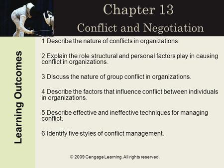 © 2009 Cengage Learning. All rights reserved. Chapter 13 Conflict and Negotiation Learning Outcomes 1 Describe the nature of conflicts in organizations.
