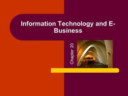Information Technology and E- Business Chapter 20.