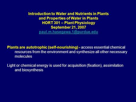 Introduction to Water and Nutrients in Plants and Properties of Water in Plants HORT 301 – Plant Physiology September 21, 2007