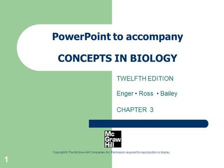 1 Copyright © The McGraw-Hill Companies, Inc. Permission required for reproduction or display. PowerPoint to accompany CONCEPTS IN BIOLOGY TWELFTH EDITION.