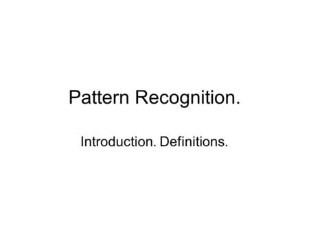 Pattern Recognition. Introduction. Definitions.. Recognition process. Recognition process relates input signal to the stored concepts about the object.