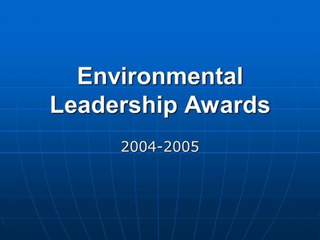 Environmental Leadership Awards 2004-2005. Performance: The University will institutionalize best practices and continually monitor, report on and improve.