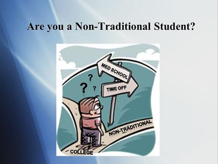 Are you a Non-Traditional Student?. Non-Traditional Students Alternative Pathways to Medical School.