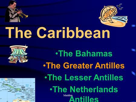 Madden The Bahamas The Greater Antilles The Lesser Antilles The Netherlands Antilles The Caribbean.