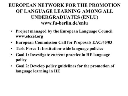 EUROPEAN NETWORK FOR THE PROMOTION OF LANGUAGE LEARNING AMONG ALL UNDERGRADUATES (ENLU) www.fu-berlin.de/enlu Project managed by the European Language.