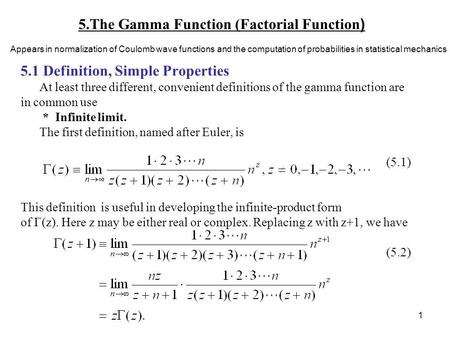 1 5.The Gamma Function (Factorial Function ) 5.1 Definition, Simple Properties At least three different, convenient definitions of the gamma function are.