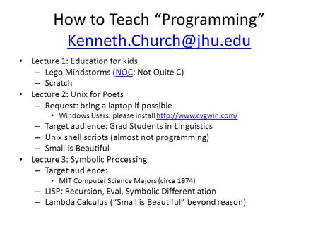 How to Teach “Programming”  Lecture 1: Education for kids – Lego Mindstorms (NQC: Not Quite C)NQC – Scratch.
