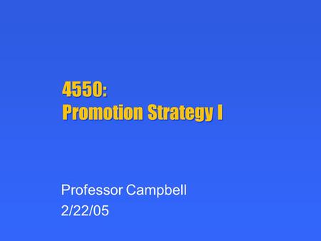 4550: Promotion Strategy I Professor Campbell 2/22/05.