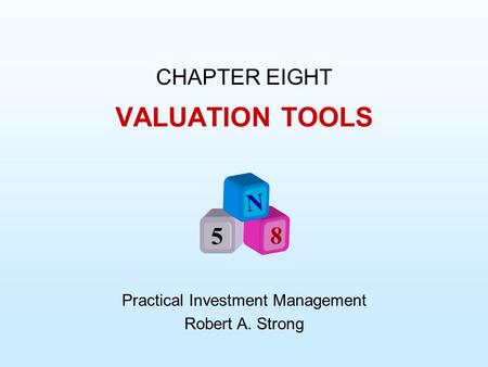 CHAPTER EIGHT Practical Investment Management Robert A. Strong VALUATION TOOLS N 5 8.