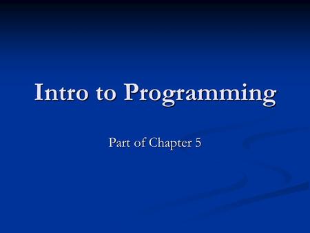 Intro to Programming Part of Chapter 5. Algorithms An algorithm is an ordered set of executable steps that defines a terminating process. An algorithm.