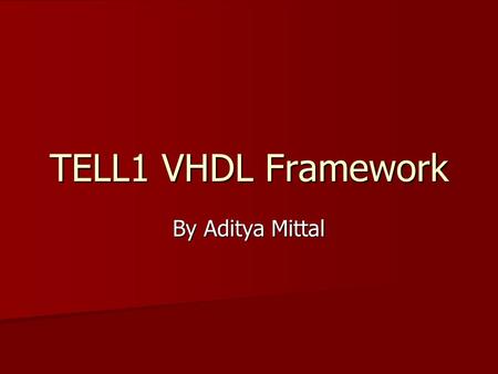 TELL1 VHDL Framework By Aditya Mittal. Scenario Block Diagram