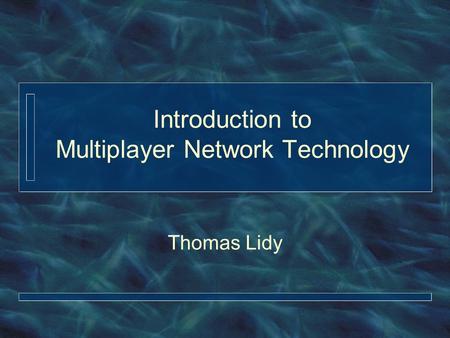 Introduction to Multiplayer Network Technology Thomas Lidy.