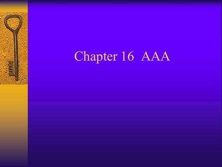 Chapter 16 AAA. AAA Components  AAA server –Authenticates users accessing a device or network –Authorizes user to perform specific activities –Performs.
