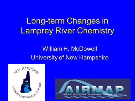 Long-term Changes in Lamprey River Chemistry William H. McDowell University of New Hampshire.