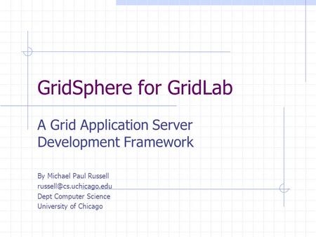GridSphere for GridLab A Grid Application Server Development Framework By Michael Paul Russell Dept Computer Science University.