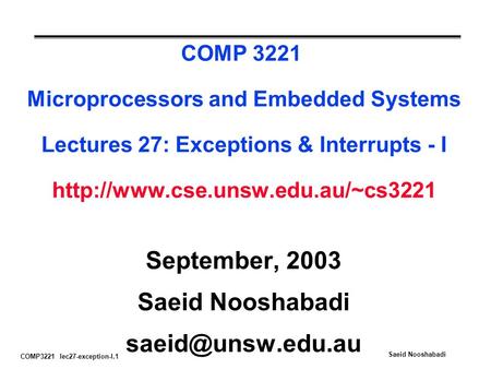 COMP3221 lec27-exception-I.1 Saeid Nooshabadi COMP 3221 Microprocessors and Embedded Systems Lectures 27: Exceptions & Interrupts - I