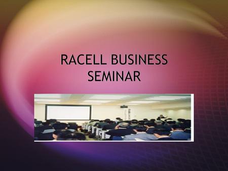 RACELL BUSINESS SEMINAR. LEARN ABOUT COMPUTERS  How to use excel  Different programs  How to improve your income  Be up to date on TECHNOLOGY  How.