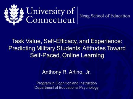 Neag School of Education Task Value, Self-Efficacy, and Experience: Predicting Military Students’ Attitudes Toward Self-Paced, Online Learning Anthony.