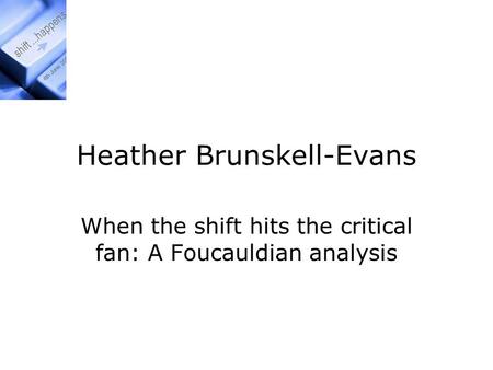 Heather Brunskell-Evans When the shift hits the critical fan: A Foucauldian analysis.