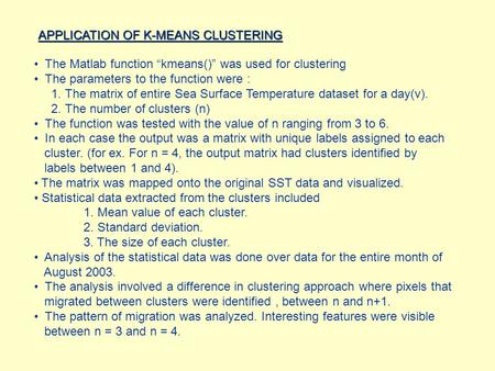 APPLICATION OF K-MEANS CLUSTERING The Matlab function “kmeans()” was used for clustering The parameters to the function were : 1. The matrix of entire.