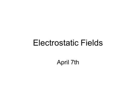 Electrostatic Fields April 7th. List 3 situations observed in class when two objects interacted with each other without touching each other.