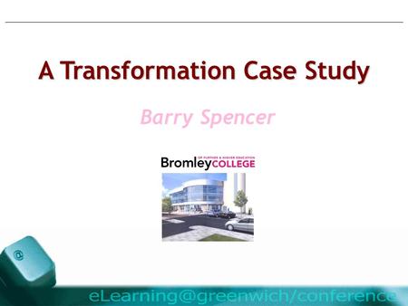 Barry Spencer A Transformation Case Study Barry Spencer.